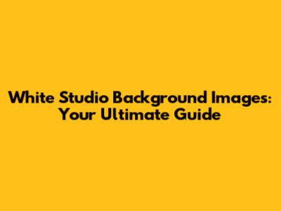 White Studio Background Images: Your Ultimate Guide