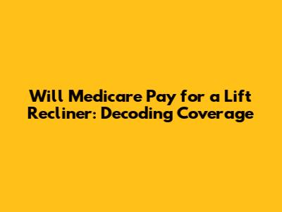Will Medicare Pay for a Lift Recliner: Decoding Coverage