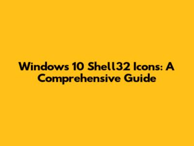 Windows 10 Shell32 Icons: A Comprehensive Guide