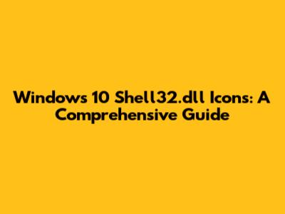 Windows 10 Shell32.dll Icons: A Comprehensive Guide