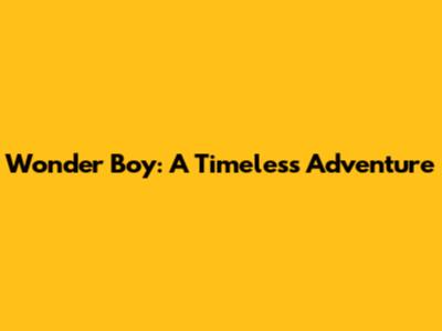 Wonder Boy: A Timeless Adventure