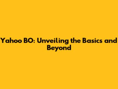 Yahoo BO: Unveiling the Basics and Beyond