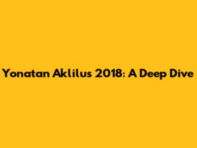 Yonatan Aklilu's 2018: A Deep Dive