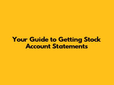 Your Guide to Getting Stock Account Statements