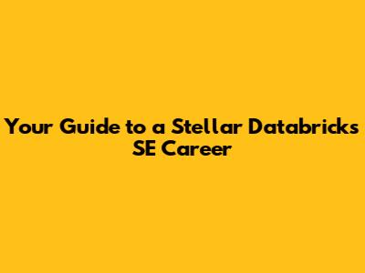 Your Guide to a Stellar Databricks SE Career