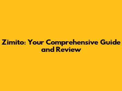 Zimito: Your Comprehensive Guide and Review