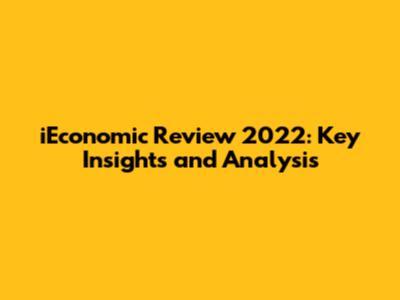 iEconomic Review 2022: Key Insights and Analysis
