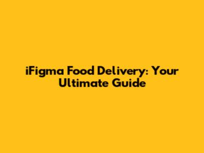 iFigma Food Delivery: Your Ultimate Guide