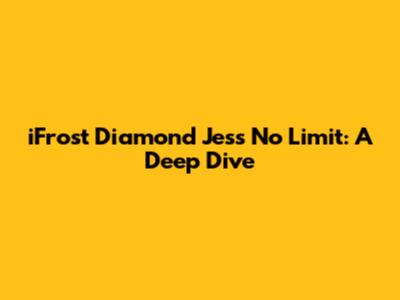 iFrost Diamond Jess No Limit: A Deep Dive