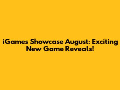 iGames Showcase August: Exciting New Game Reveals!