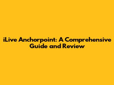 iLive Anchorpoint: A Comprehensive Guide and Review