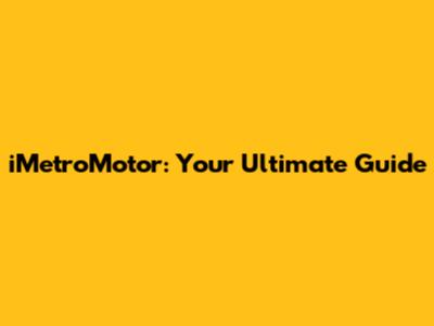 iMetroMotor: Your Ultimate Guide
