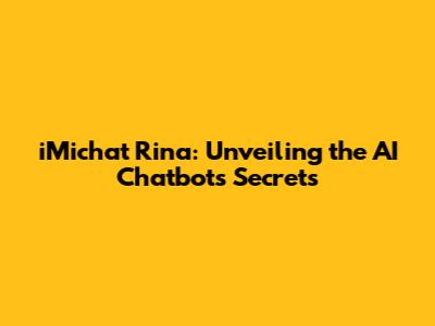 iMichat Rina: Unveiling the AI Chatbot's Secrets