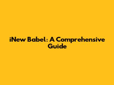 iNew Babel: A Comprehensive Guide
