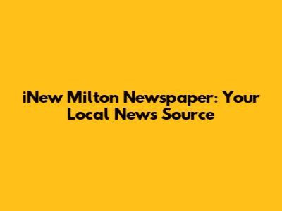 iNew Milton Newspaper: Your Local News Source