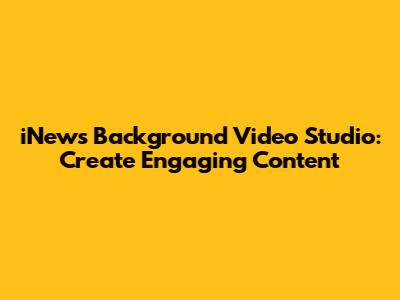 iNews Background Video Studio: Create Engaging Content