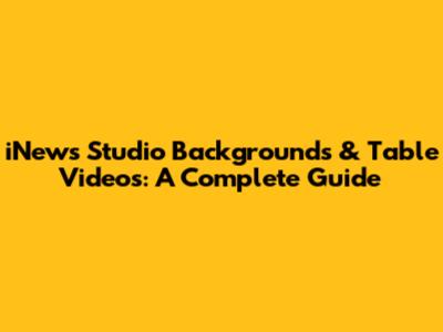 iNews Studio Backgrounds & Table Videos: A Complete Guide