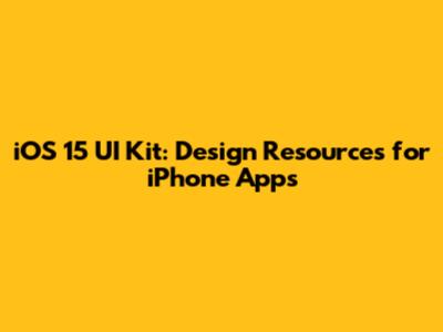 iOS 15 UI Kit: Design Resources for iPhone Apps