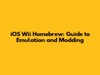 iOS Wii Homebrew: Guide to Emulation and Modding