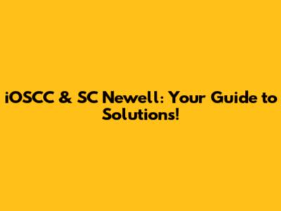 iOSCC & SC Newell: Your Guide to Solutions!