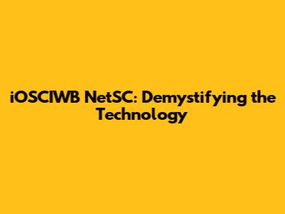 iOSCIWB NetSC: Demystifying the Technology