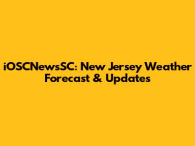 iOSCNewsSC: New Jersey Weather Forecast & Updates