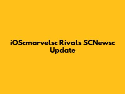 iOScmarvelsc Rivals SCNewsc Update