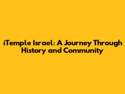 iTemple Israel: A Journey Through History and Community