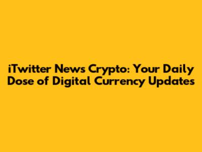 iTwitter News Crypto: Your Daily Dose of Digital Currency Updates