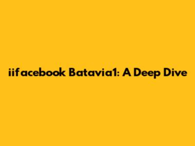 iifacebook Batavia1: A Deep Dive