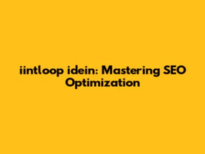 iintloop idein: Mastering SEO Optimization