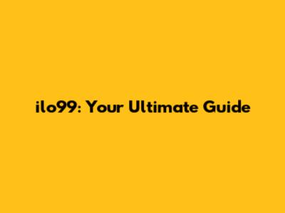 ilo99: Your Ultimate Guide