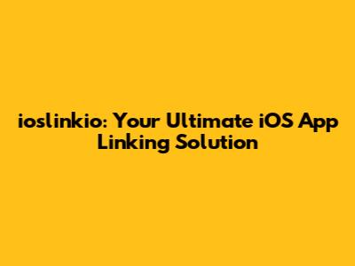 ioslinkio: Your Ultimate iOS App Linking Solution