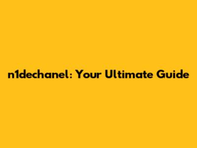 n1dechanel: Your Ultimate Guide