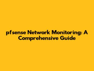 pfsense Network Monitoring: A Comprehensive Guide